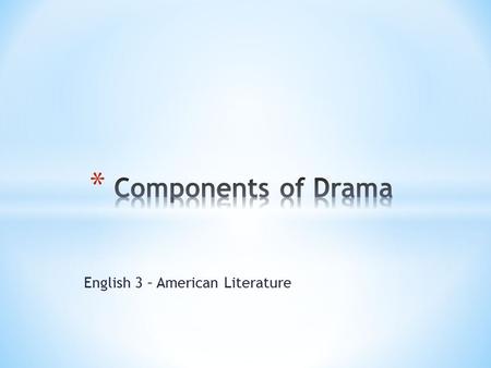 English 3 – American Literature. * A major unit of a drama, or play. A play may be subdivided into several acts. Many modern plays have one, two, or three.