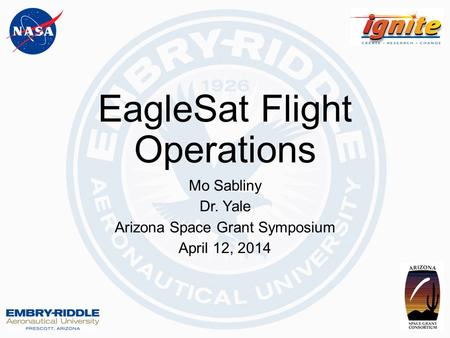 EagleSat Flight Operations Mo Sabliny Dr. Yale Arizona Space Grant Symposium April 12, 2014.