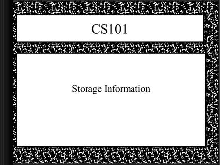 CS101 Storage Information Storage The zeros and ones in the input devices, output devices and process devices are in _______ form and are lost when the.