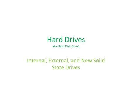 Hard Drives aka Hard Disk Drives Internal, External, and New Solid State Drives.