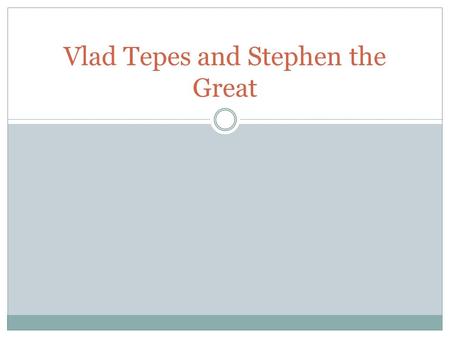 Vlad Tepes and Stephen the Great. Vlad Tepes Wallachian ruler Vlad epeş (ruled mainly 1456-1462) refused to pay tribute to the Porte any longer. He spent.