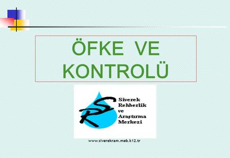 ÖFKE VE KONTROLÜ www.siverekram.meb.k12.tr. 1- ÖFKE NEDİR? 2- ÖFKENİN NEDENLERİ 3- ÖFKENİN KİŞİDE YARATTIĞI ETKİLER 4- ÖFKE TÜRLERİ 5- ÖFKEYİ İFADE ETME.