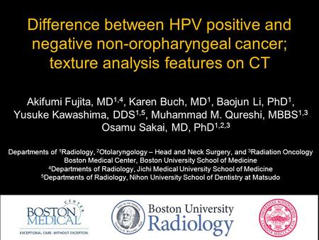 Difference between HPV positive and negative non-oropharyngeal cancer; texture analysis features on CT Akifumi Fujita, MD 1,4, Karen Buch, MD 1, Baojun.