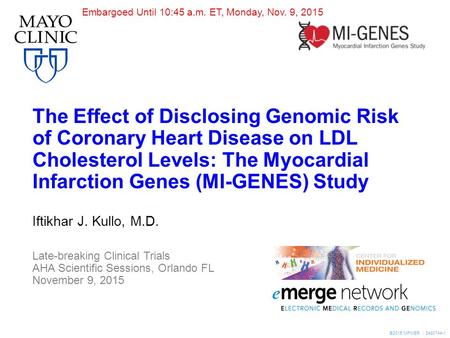 ©2015 MFMER | 3480744-1 The Effect of Disclosing Genomic Risk of Coronary Heart Disease on LDL Cholesterol Levels: The Myocardial Infarction Genes (MI-GENES)