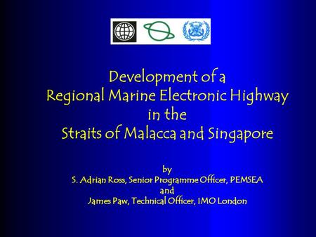 Development of a Regional Marine Electronic Highway in the Straits of Malacca and Singapore by S. Adrian Ross, Senior Programme Officer, PEMSEA and James.