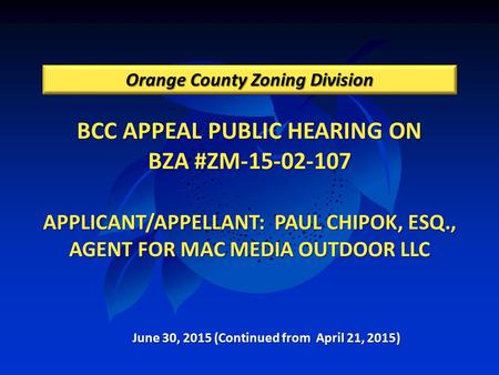 BCC APPEAL PUBLIC HEARING ON BZA #ZM-15-02-107 APPLICANT/APPELLANT: PAUL CHIPOK, ESQ., AGENT FOR MAC MEDIA OUTDOOR LLC Orange County Zoning Division June.