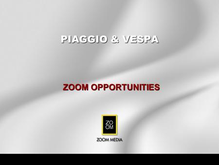 PIAGGIO & VESPA ZOOM OPPORTUNITIES. SUMMARY OF MEDIA OPPORTUNITIES SOCIAL NETWORK – what is it? The Zoom Social Network is comprised of bars, restaurants,