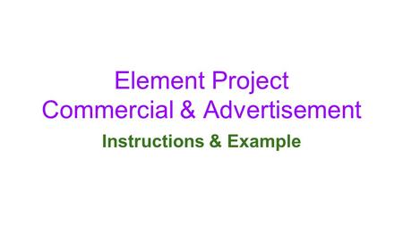 Element Project Commercial & Advertisement Instructions & Example.