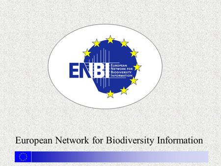 European Network for Biodiversity Information. Why ENBI ?