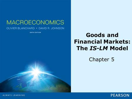 Goods and Financial Markets: The IS-LM Model Chapter 5.