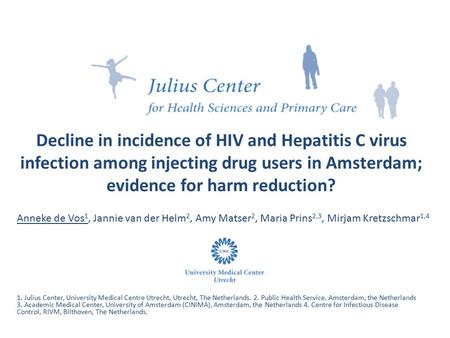 Decline in incidence of HIV and Hepatitis C virus infection among injecting drug users in Amsterdam; evidence for harm reduction? 1. Julius Center, University.