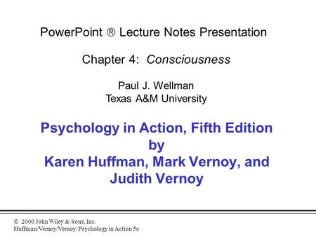 © 2000 John Wiley & Sons, Inc. Huffman/Vernoy/Vernoy: Psychology in Action 5e Psychology in Action, Fifth Edition by Karen Huffman, Mark Vernoy, and Judith.