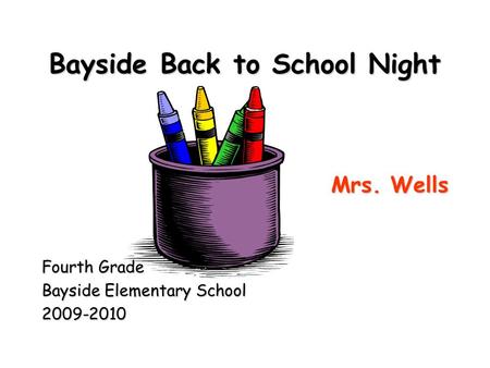 Bayside Back to School Night Mrs. Wells Fourth Grade Bayside Elementary School 2009-2010.