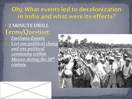 2 MINUTE DRILLTerms/Question: 1. Emiliano Zapata 2. List one political change and one political continuity within Mexico during the 20 th century.