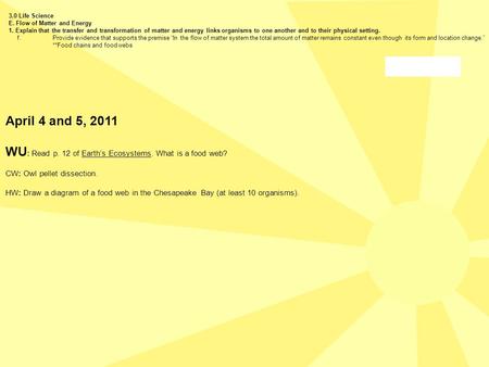 April 4 and 5, 2011 WU : Read p. 12 of Earth’s Ecosystems. What is a food web? CW: Owl pellet dissection. HW: Draw a diagram of a food web in the Chesapeake.