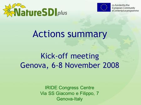 Co-funded by the European Community eContentplus programme Actions summary Kick-off meeting Genova, 6-8 November 2008 IRIDE Congress Centre Via SS Giacomo.