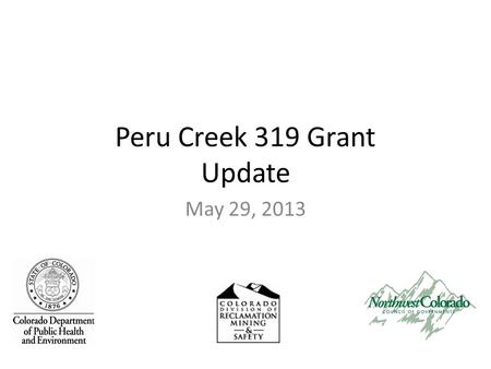 Peru Creek 319 Grant Update May 29, 2013. Silver Spoon Mine Before After.