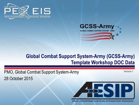 Global Combat Support System-Army (GCSS-Army) Template Workshop DOC Data PMO, Global Combat Support System-Army 28 October 2015 Version 1.