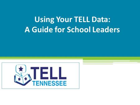 Using Your TELL Data: A Guide for School Leaders Insert date here.