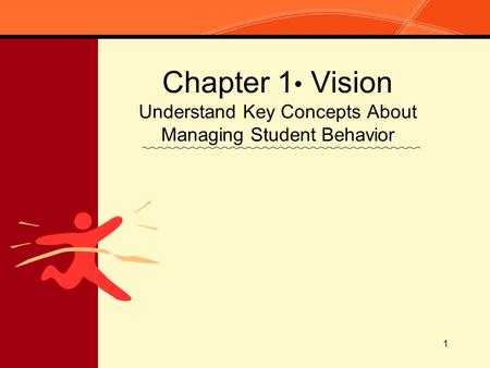 1 Chapter 1 Vision Understand Key Concepts About Managing Student Behavior.