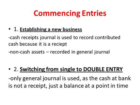 Commencing Entries 1. Establishing a new business -cash receipts journal is used to record contributed cash because it is a reciept -non-cash assets –