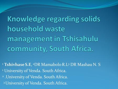 1 Tshivhase S.E, 2 DR Mamabolo R.L 3 DR Mashau N. S 1 University of Venda. South Africa. 2.University of Venda. South Africa. 3 University of Venda. South.