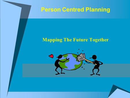 Person Centred Planning Mapping The Future Together.