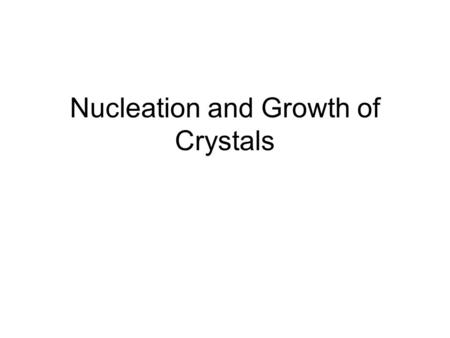 Nucleation and Growth of Crystals