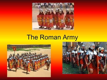 The Roman Army.