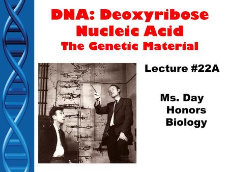 DNA: Deoxyribose Nucleic Acid The Genetic Material