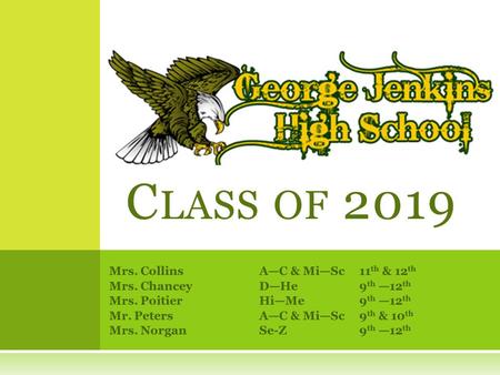 Mrs. Collins A—C & Mi—Sc 11 th & 12 th Mrs. ChanceyD—He 9 th —12 th Mrs. Poitier Hi—Me 9 th —12 th Mr. Peters A—C & Mi—Sc 9 th & 10 th Mrs. Norgan Se-Z.