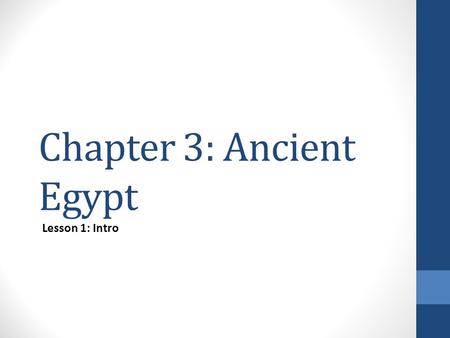 Chapter 3: Ancient Egypt Lesson 1: Intro. Warm-up 9-12-14 Ch.3 Egypt Respond to the following: 1.What was the function of the great pyramids? 2.What is.