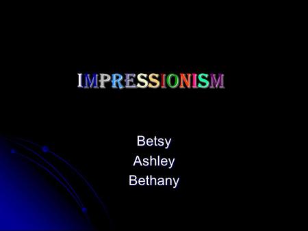 ImpressionismImpressionismImpressionismImpressionism BetsyAshleyBethany.