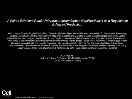 A Paired RNAi and RabGAP Overexpression Screen Identifies Rab11 as a Regulator of β-Amyloid Production Vinod Udayar, Virginie Buggia-Prévot, Rita L. Guerreiro,