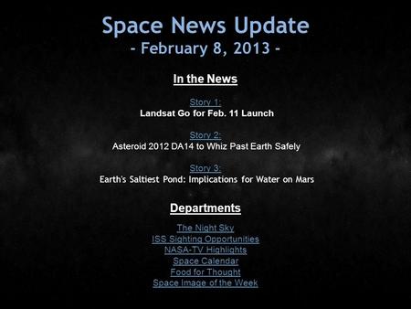 Space News Update - February 8, 2013 - In the News Story 1: Story 1: Landsat Go for Feb. 11 Launch Story 2: Story 2: Asteroid 2012 DA14 to Whiz Past Earth.