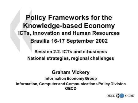 1 Policy Frameworks for the Knowledge-based Economy ICTs, Innovation and Human Resources Brasilia 16-17 September 2002 Session 2.2. ICTs and e-business.