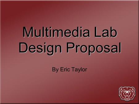 Multimedia Lab Design Proposal By Eric Taylor. Purpose The purpose of this lab is to equip students with hardware and software capable of performing professional.