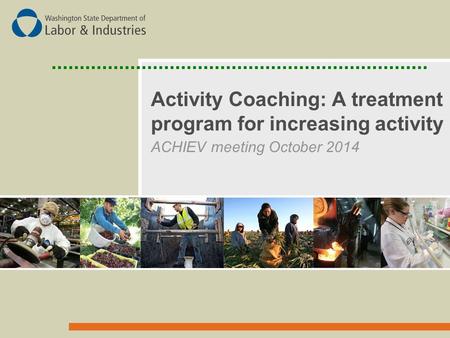 Activity Coaching: A treatment program for increasing activity ACHIEV meeting October 2014.