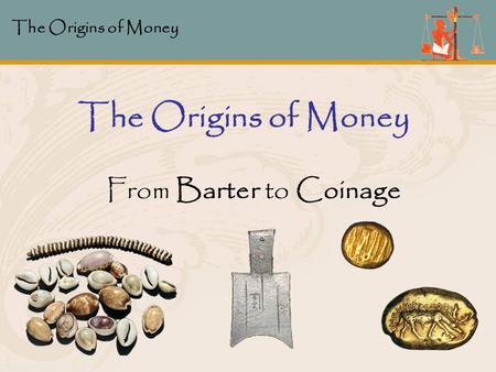 The Origins of Money From Barter to Coinage.