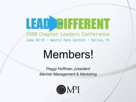 Members! Peggy Hoffman, president Mariner Management & Marketing.