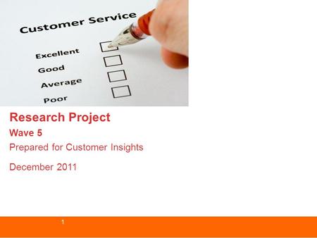 1 Research Project Wave 5 Prepared for Customer Insights December 2011.