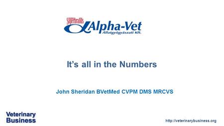 John Sheridan BVetMed CVPM DMS MRCVS It’s all in the Numbers.