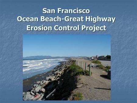 San Francisco Ocean Beach-Great Highway Erosion Control Project.