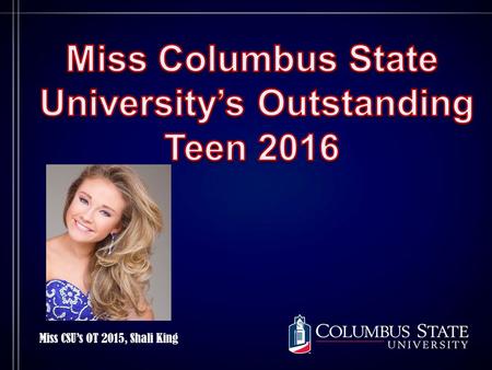 Miss CSU’s OT 2015, Shali King. Important Dates:  Rehearsal: November 8, 2015  2pm-6pm; University Hall  Dress Rehearsal: November 14, 2015  2pm-6pm;