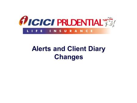 Alerts and Client Diary Changes. 2 Premium Alerts Direct Download option Display All information through a single click Search using customer name, policy.