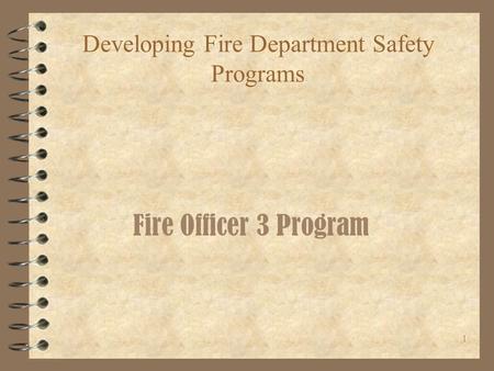 1 Developing Fire Department Safety Programs Fire Officer 3 Program.