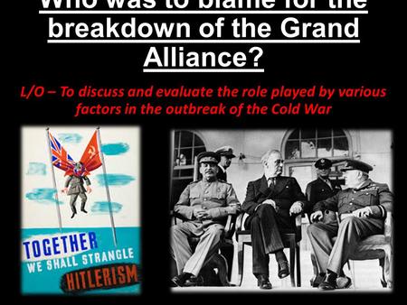 Who was to blame for the breakdown of the Grand Alliance?