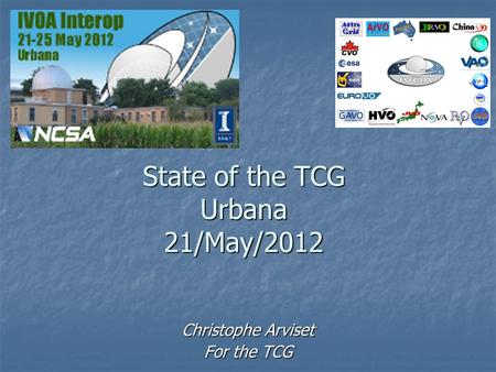 State of the TCG Urbana 21/May/2012 Christophe Arviset For the TCG.