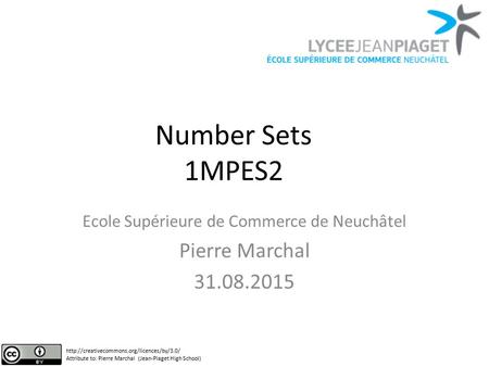 Number Sets 1MPES2 Ecole Supérieure de Commerce de Neuchâtel Pierre Marchal 31.08.2015  Attribute to: Pierre.