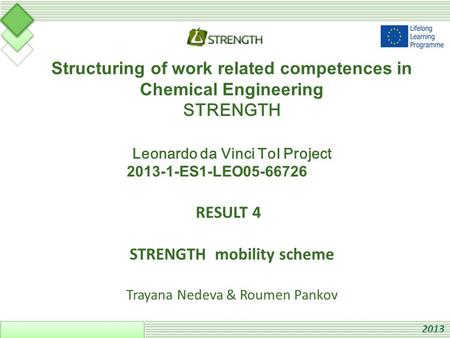 Structuring of work related competences in Chemical Engineering STRENGTH Leonardo da Vinci ToI Project 2013-1-ES1-LEO05-66726 RESULT 4 STRENGTH mobility.